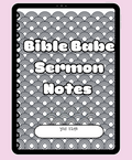 Bible Babe Sermon Notes